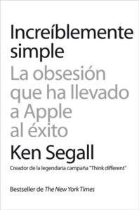 Increíblemente simple: La obsesión que ha llevado a Apple al éxito