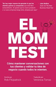 El Mom Test: Cómo mantener conversaciones con tus clientes y validar tu idea de negocio cuando todos te mienten - Libros sobre empresas, startups y tecnología: selección de 2023